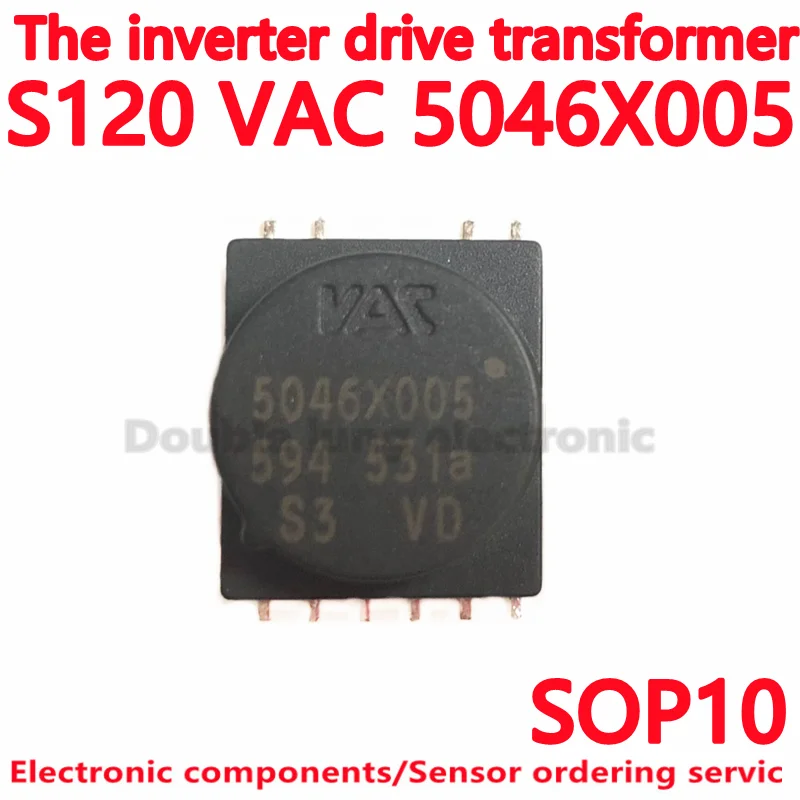 1 шт./10 шт./партия, новый и оригинальный S120 VAC 5046X005 VAC5046X005 5046X005 SOP10, трансформатор привода инвертора, новый продукт