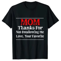 mom thanks for not swallowing me love your favoritemothers day t shirt letters printed sayings quote graphic tee tops gifts