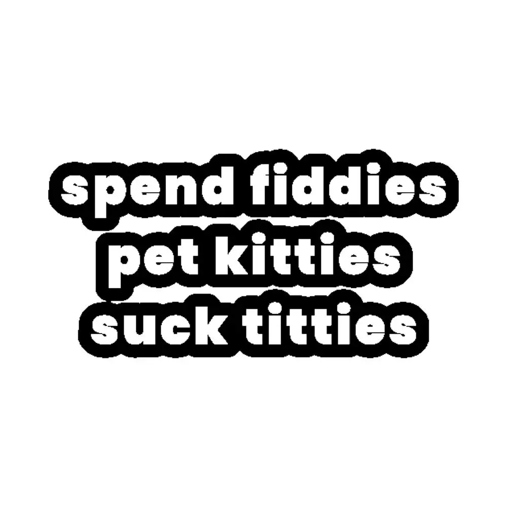 

Spend Fiddies Pet Kitties Suck Titties Sticker for Laptop Decor Bedroom Car Cute Cartoon Art Fashionable Public Suitcase