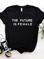 women t shirt the future is female letters print tshirt women short sleeve o neck loose t shirt ladies causal tee shirt