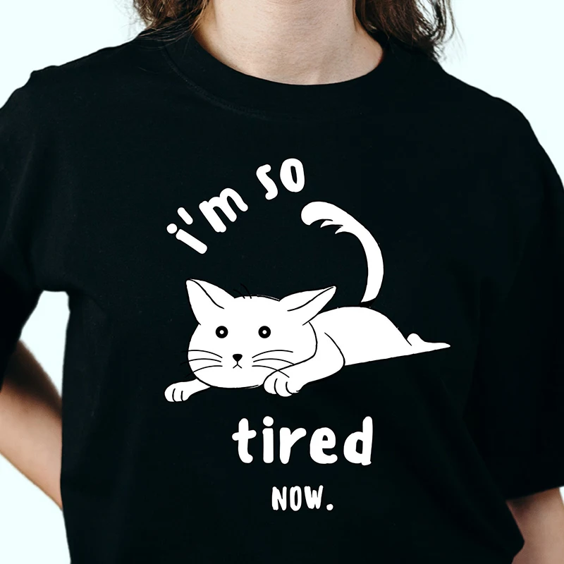 

I's So Tired Now Kawaii T Shirts Women Cotton Short Sleeve Streeywear Roundneck Graphic Tee Pet Lover Mom Life Gift Dropshipping