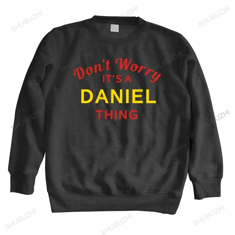 Cotton hoody Men Crew Neck Tops spring men long sleeve Don't Worry It's a DANIEL Thing Bigger Size Homme Black csaual sweatshirt