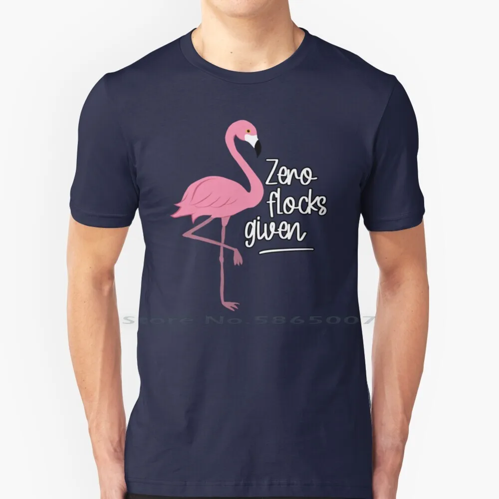 

Zero Flocks Given T Shirt 100% Cotton Zero Flocks Given No Flocks Given Flamingo Big Size 6xl Tee Gift Fashion