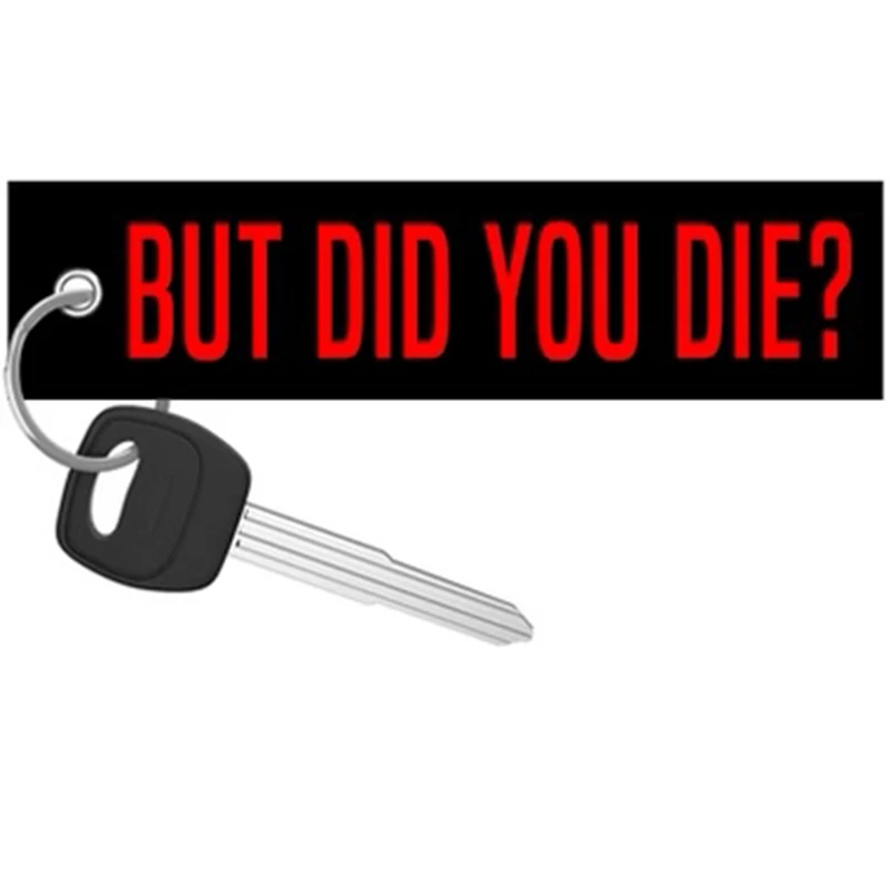 

Novelty Keychain But Did You Die Keychains for Motorcycles and Cars Key Tag New Embroidery Key Fobs