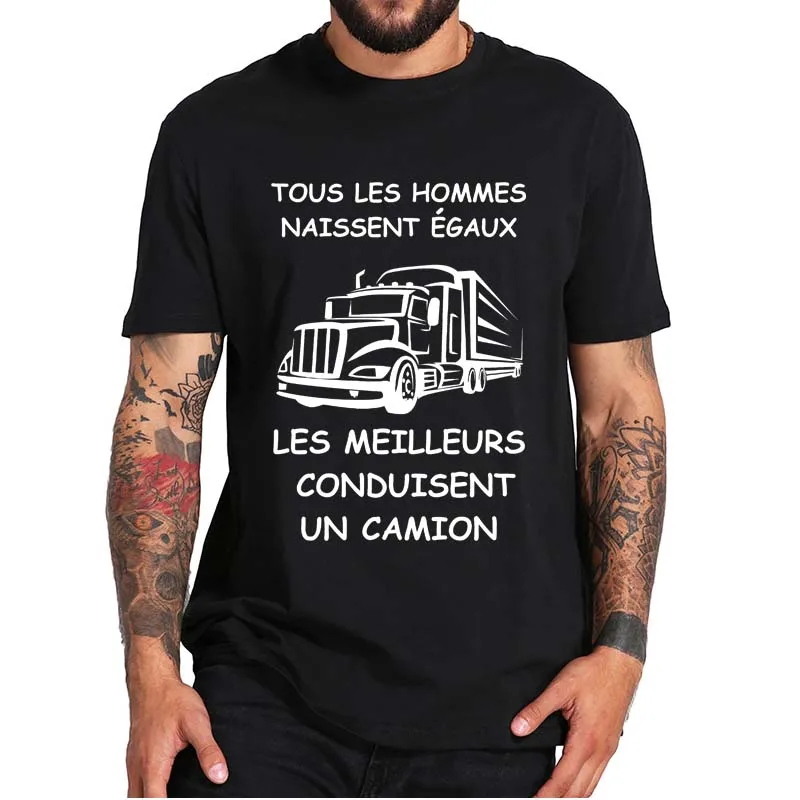 

Tous Les Hommes Naissent égaux Les Meilleurs Conduisent Un Camion T-shirt Funny Humor Truck Tee Casual 100% Cotton Tops EU Size