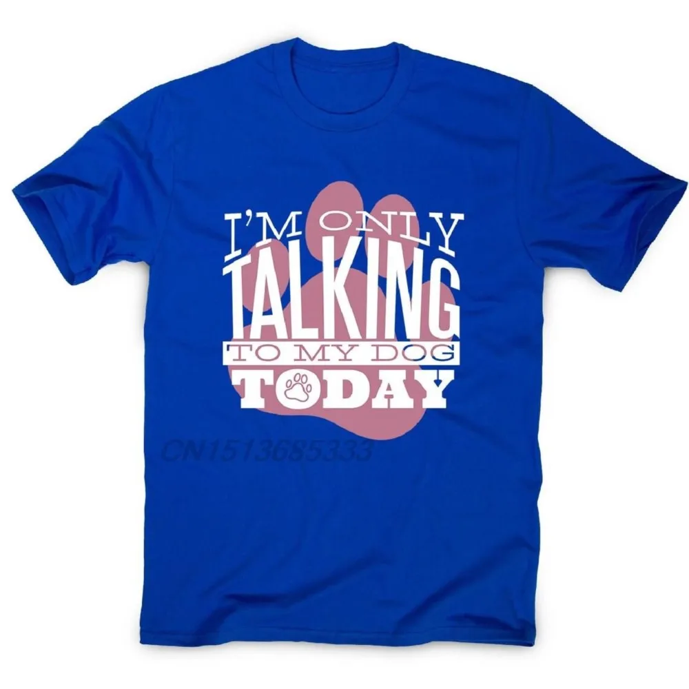 

I'm Only Talking To My Dog Today Man Printed T-shirts Male Paw Graphic Tee Shirt Unisex Oversized T-shirts Gifts For Dogs Lovers