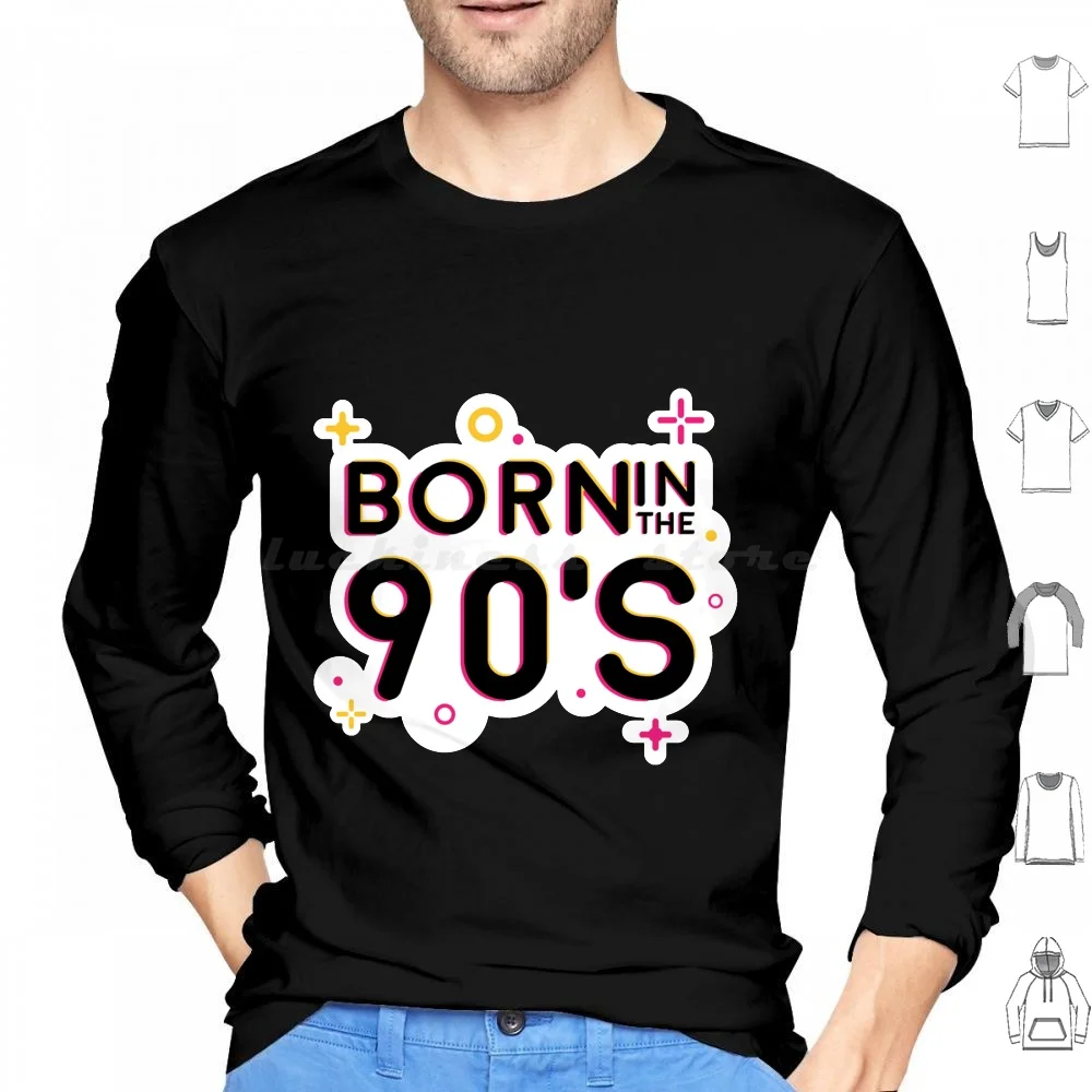 

Born In The 90'S Hoodies Long Sleeve Born In The 90S