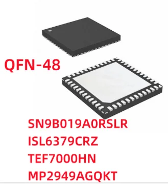 10 шт./партия SN9B019A0 SN9B019AO SN9B019 SN9B019A0RSLR ISL6379CRZ ISL6379 TEF7000HN TEF7000 MP2949AGQKT MP2949A MP2949 QFN-48