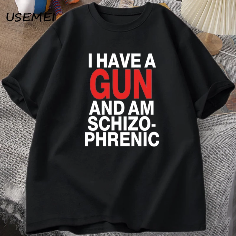 

I Have A Gun and Im Schizophrenic T-shirt Men Fuuny Cotton T Shirt Mens Clothes Streetwear Graphic Tees Print Oversized Designer