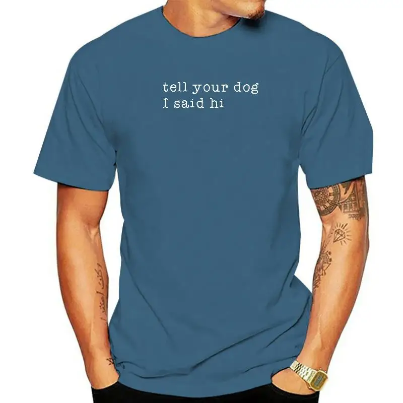 

Футболка с надписью «TELL YOUR DOG I SAID HI», смешная Подарочная футболка для любителей собак, топы с 3D принтом, рубашки, хлопковые мужские футболки, Популярные