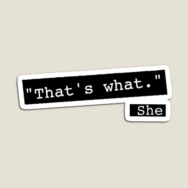 

That Is What She Said Funny Quote Magnet Home Stickers Children for Fridge Organizer Baby Toy Refrigerator Colorful Holder