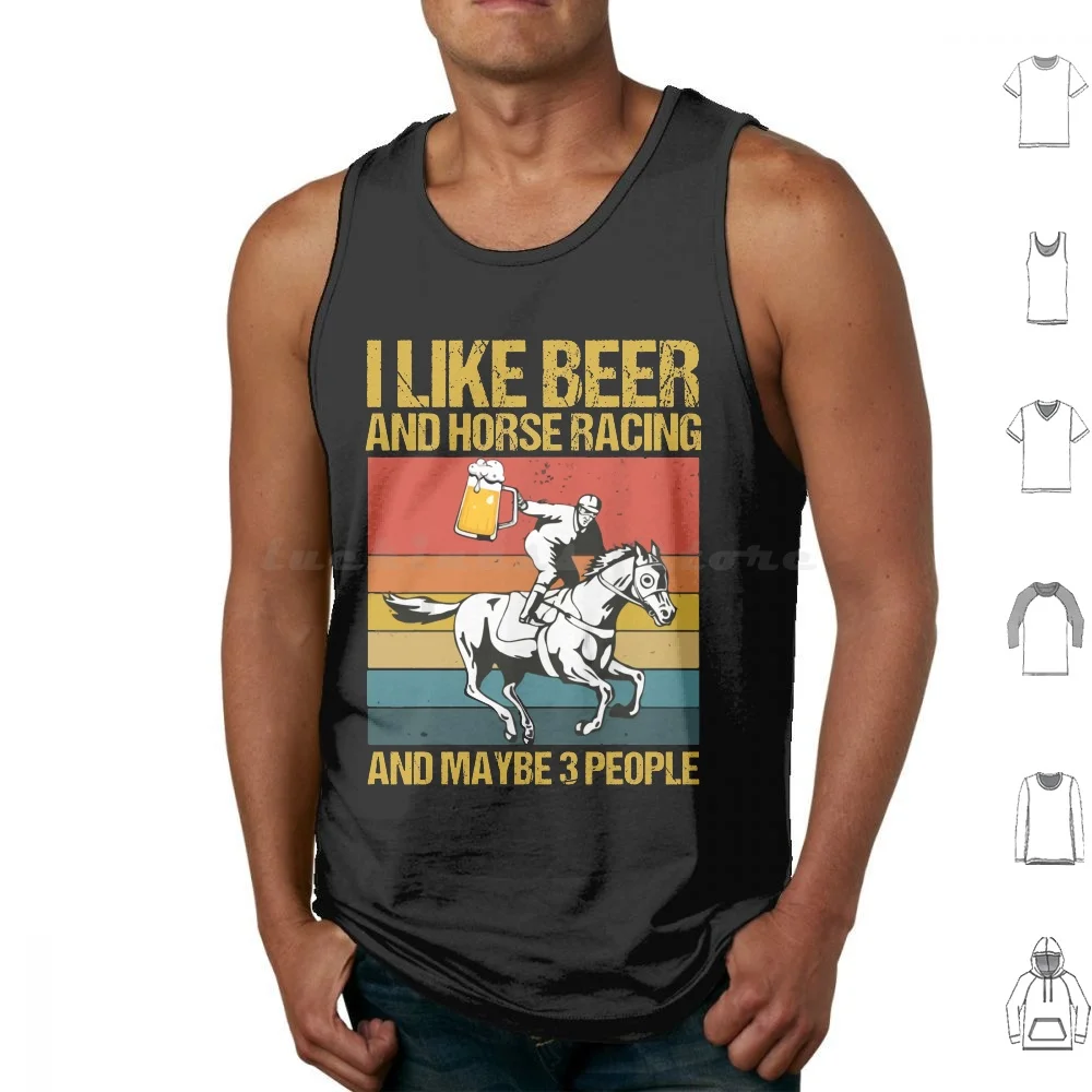 

I Like Beer And Horse Racing And Maybe 3 People Tank Tops Vest Sleeveless I Like Beer And Horse Racing And Maybe 3 People I