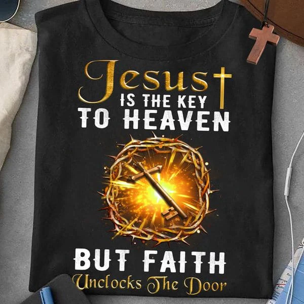 

Jesus Is The Key To Heaven, But Faith Unclocks The Door Unisex T-shirt