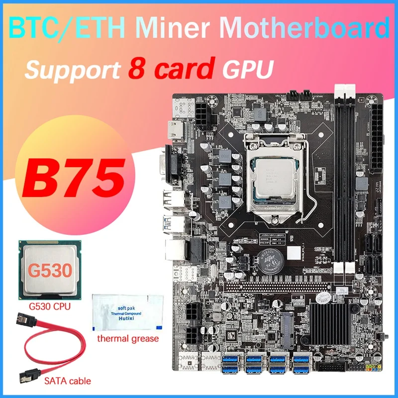 

B75 8 Card BTC Mining Motherboard+G530 CPU+Thermal Grease+SATA Cable 8XUSB3.0(PCIE 1X) GPU Slot LGA1155 DDR3 RAM MSATA
