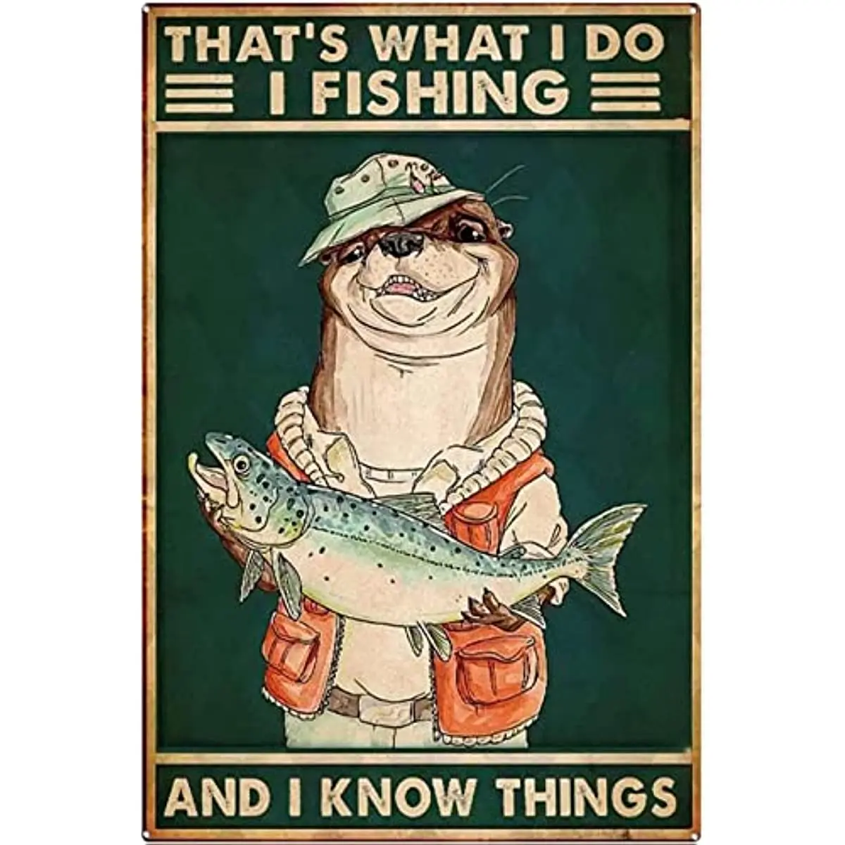 

Funny Otter Sign This Is What I Do I Fish and What I Know Signs Fishing Gifts for Men Vintage Otter Sign Metal Sign for Home