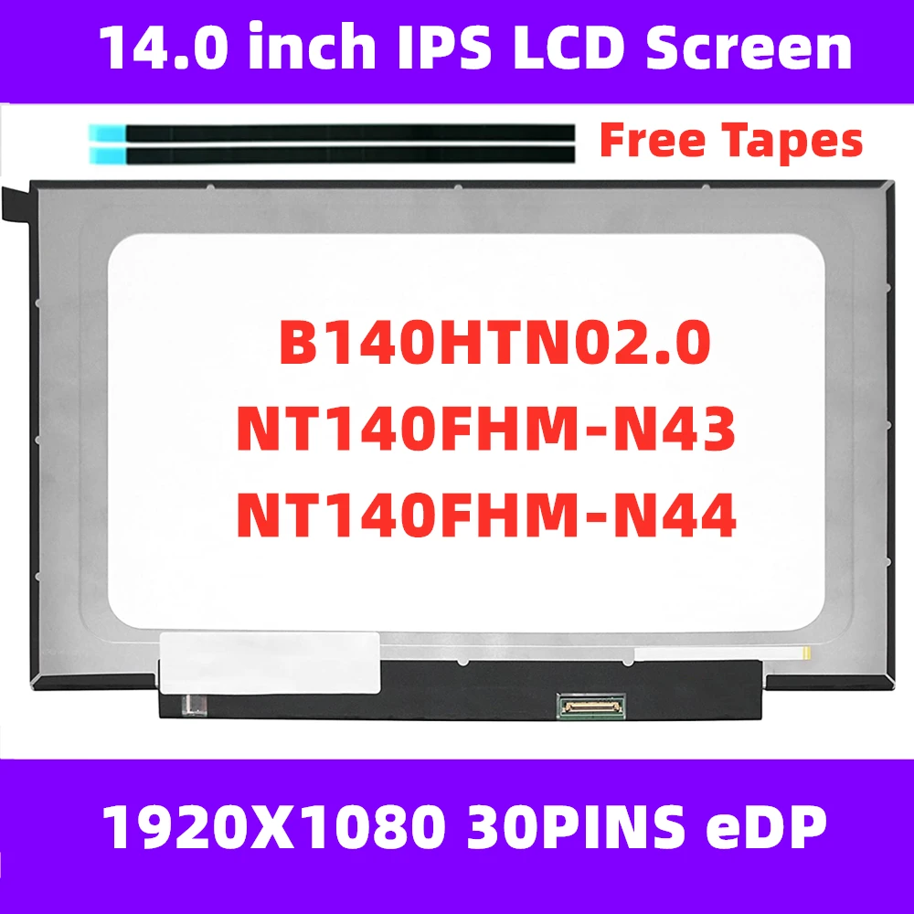 

14.0" Laptop Screen B140HTN02.0 Fit NT140FHM N44 NT140FHM-N43 N32 N45 N140HGA-EA1 FHD 1920x1080 LCD Matrix Display 30pin eDP