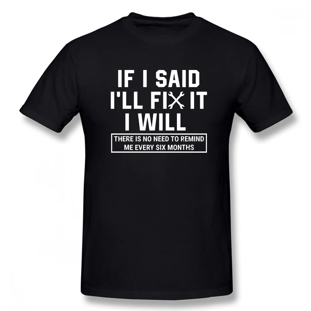 

If I Said I'll Fix it I Will Funny Car Mechanic T Shirts Graphic Cotton Streetwear Short Sleeve Birthday Gifts Summer T-shirt