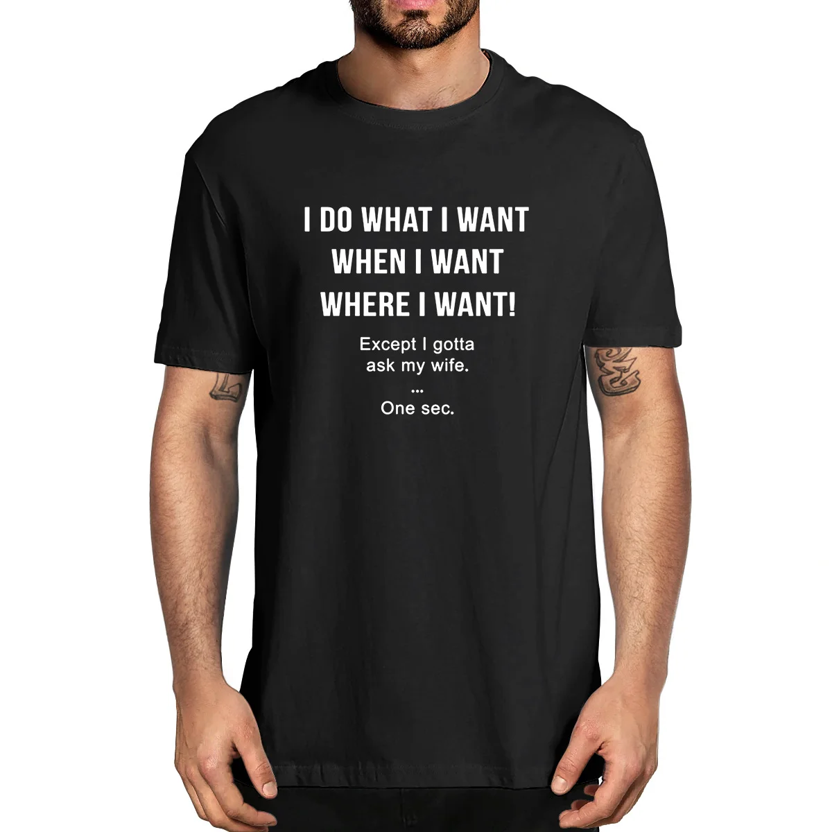 

I Do What I Want When I Want Except I Gotta Ask My Wife Funny Husband 100% Cotton Summer Men's Novelty Oversized T-Shirt Classic