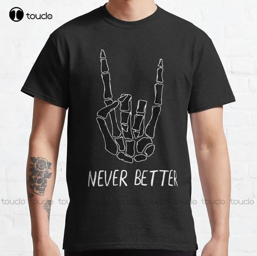 

Never Better Skeleton Classic T-Shirt Sleep Shirt Custom Aldult Teen Unisex Digital Printing Tee Shirt Fashion Funny New Xxs-5Xl