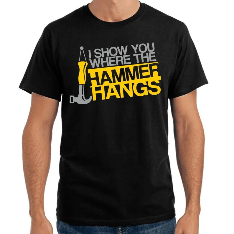 

I Show You Where The Hammer Hangs Creed Comedy Fun Funny Celebration Party Holiday Work Gift Idea Funny Fun T-Shirt