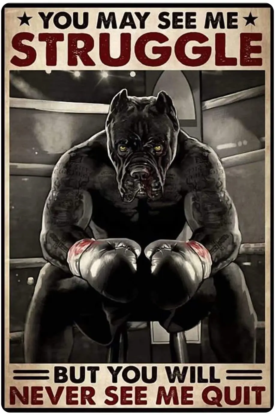 

Metal Tin Sign, You May See Me Strucgle But You Will Never See Me Quit -Boxing Pitbull Animal Poster Wall Decoration 8x12 Inch