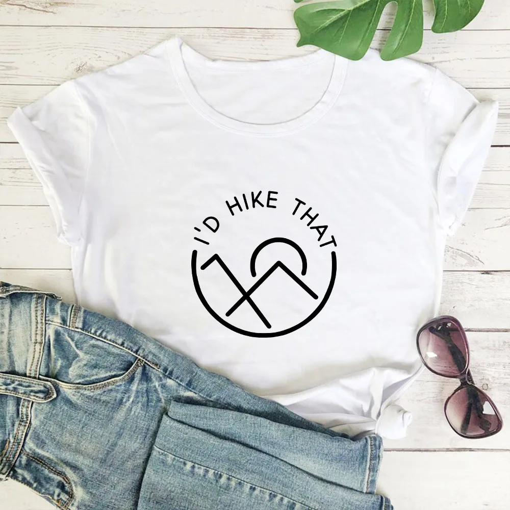 

I'D HIKE THAT T-shirt Women Harajuku Funny Pattern Print Tshirt Women Cotton O-neck Casual Short Sleeve Women T Shirt Loose Top