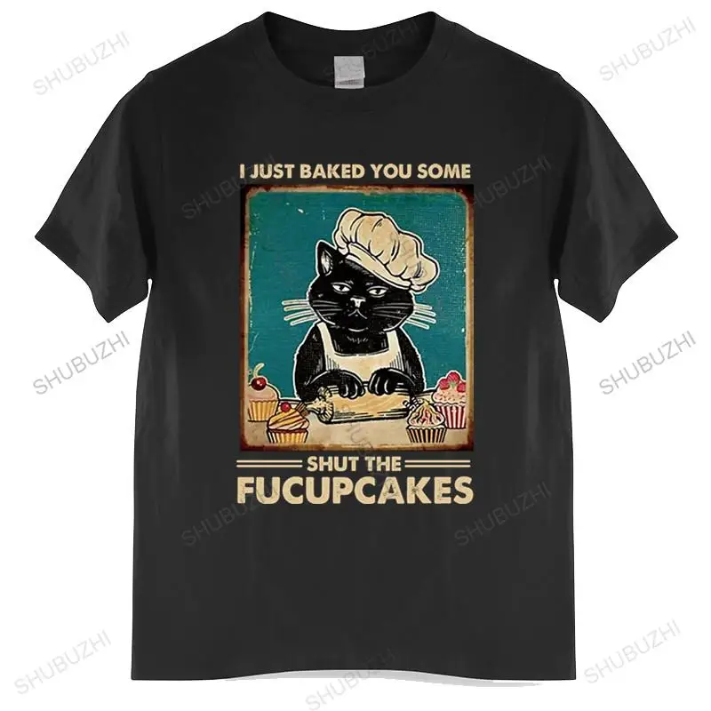 

T-shirt men O-neck hot sale Cat I Just Baked You Some Shut the Fucupcakes Men's cotton T-Shirt male cotton tee-shirt bigger size
