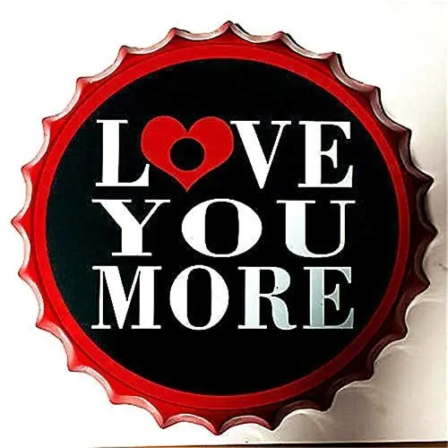 

Modern Vintage Metal Tin Signs Bottle Cap Love You More ! Wall Plaque Poster Cafe Bar Pub Beer Club Wall Home