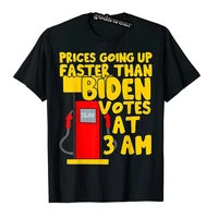 gas prices are going up faster than biden votes at 3 am t shirt funny political joke graphic tee tops sarcasm quote clothes