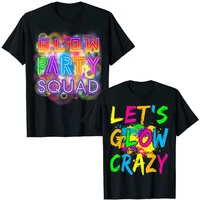 glow party squad girls glow funny party lover t shirt fashion lets glow crazy party tee tops retro 80s rave color clothes