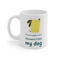 the more people meet the more i love my dog mug