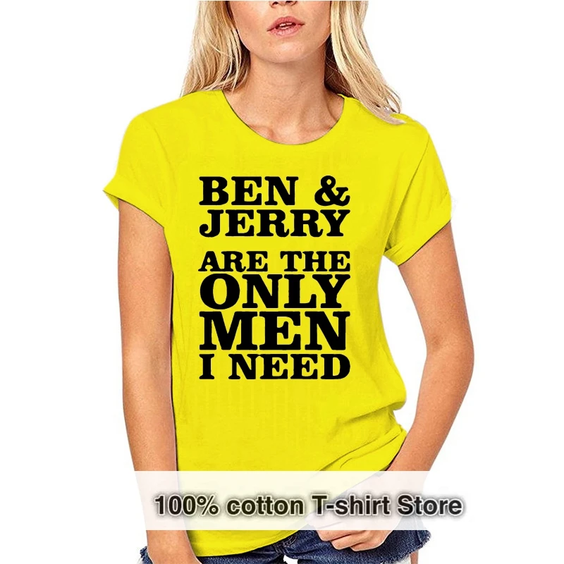 

Ben And Jerry Are The Only Men I Need T Shirt