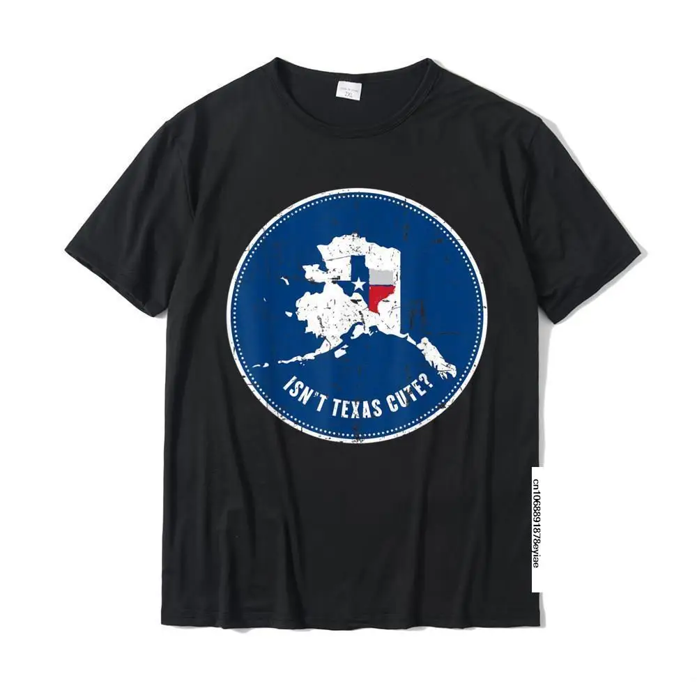 

Isn't Texas Cute - Alaska T-Shirt T-Shirt Wholesale Comfortable T Shirt Cotton Man Tops T Shirt Comfortable