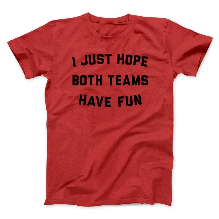 Фото I JUST HOPE BOTH TEAMS HAVE FUN FUNNY MEN/UNISEX T-SHIRTFunnyT-Shits №2