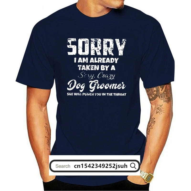 

Homens Engraçados T Shirt Da Forma camiseta Desculpe EU Já Sou Tomado Por UMA Sexy Louco Cão Groomer t-shirt Das Mulheres