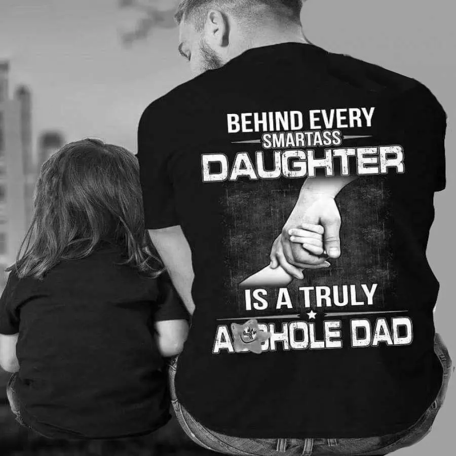 

Badassdude Behind Every Smartass Daughters Is A Turely Dad Printing Men's Casual Fashion T-shirt