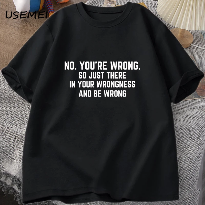 

No You're Wrong Mens T Shirts Cotton Short Sleeve Men's Clothing Oversized T Shirt Funny Saying Letter Print Streetwear Tops