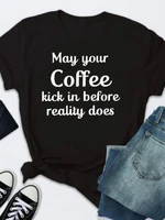 may your coffee letter print t shirt women short sleeve o neck loose women tshirt ladies fashion tee shirt tops clothes mujer