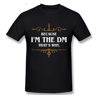 2021 fashion line is a hot seller because im the dm thats why rpg game master fun adult t shirt men women t shirt tee tops