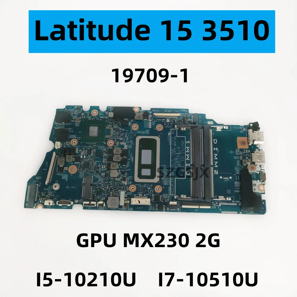 

Материнская плата для ноутбука Dell Latitude 15 3510, 19709-1 CPU: I5-10210U, I7-10510U, GPU: MX230 2G (N17S-G0-A1), CN-03C8WJ, CN-0G9T8