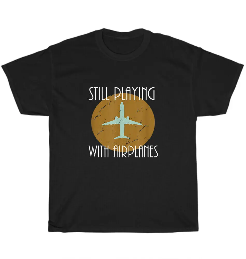 

Still Playing With Airplanes Pilot Aviation Aircraft Vintage O-Neck Cotton T Shirt Men Casual Graphic Tees Tops Dropshipping