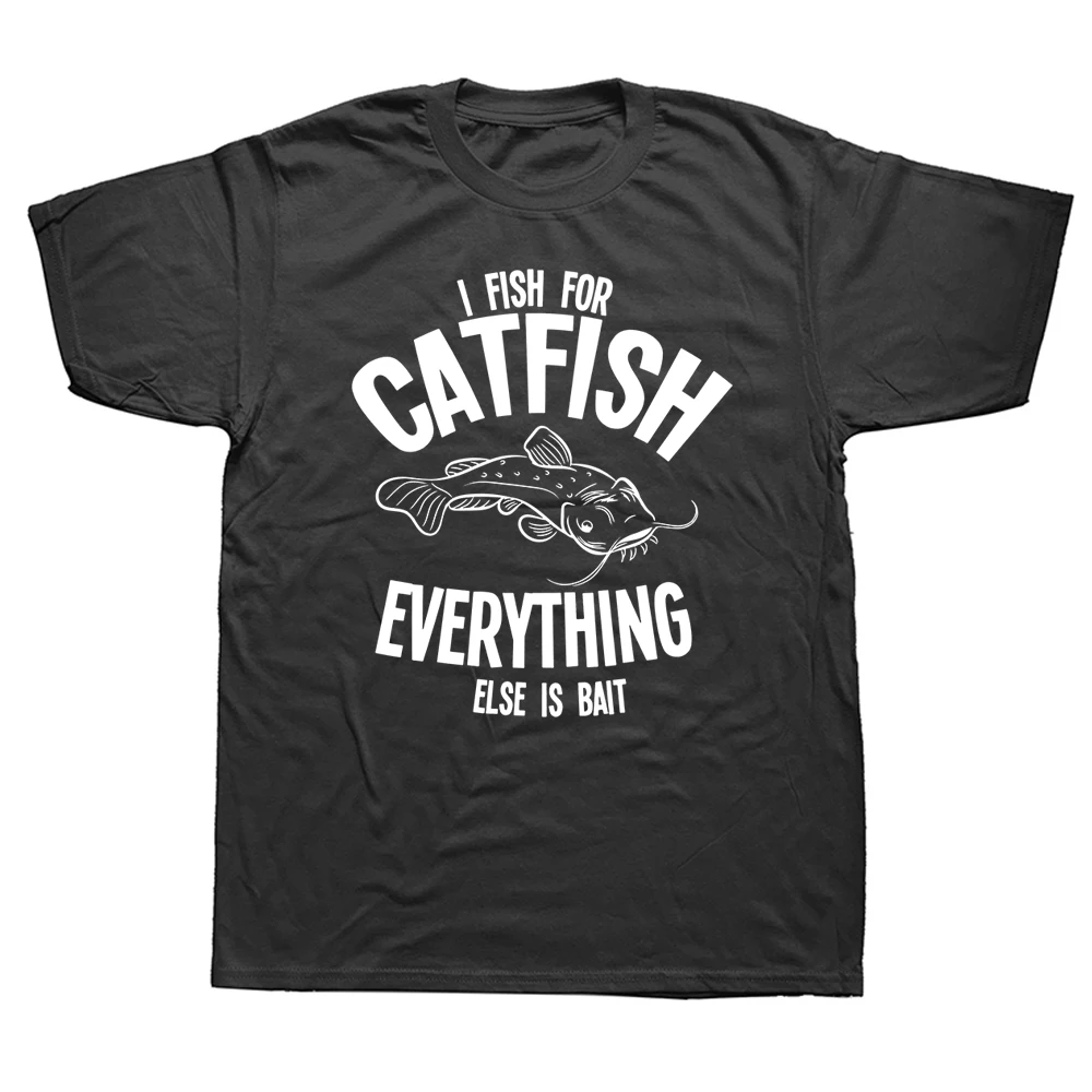 

Funny Catfish Fishing Fish T Shirts Graphic Cotton Streetwear Short Sleeve Everything Else Bait Gifts Summer Style T-shirt Men