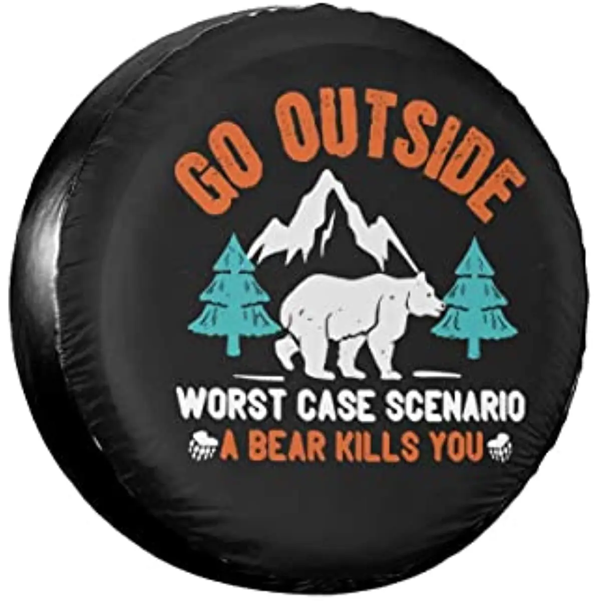 

Go Outside Worst Case Scenario a Bear Kills You Rv Spare Tire Cover for RV Trailer Camper Wheel Protectors Weatherproof Universa