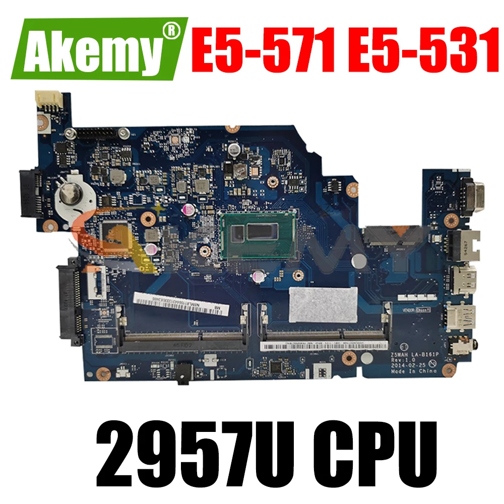 

AKEMY Z5WAH LA-B161P NBML911001 NB.ML911.001 For acer Aspire E5-571 E5-531 laptop motherboard SR1DV Celeron 2957U CPU