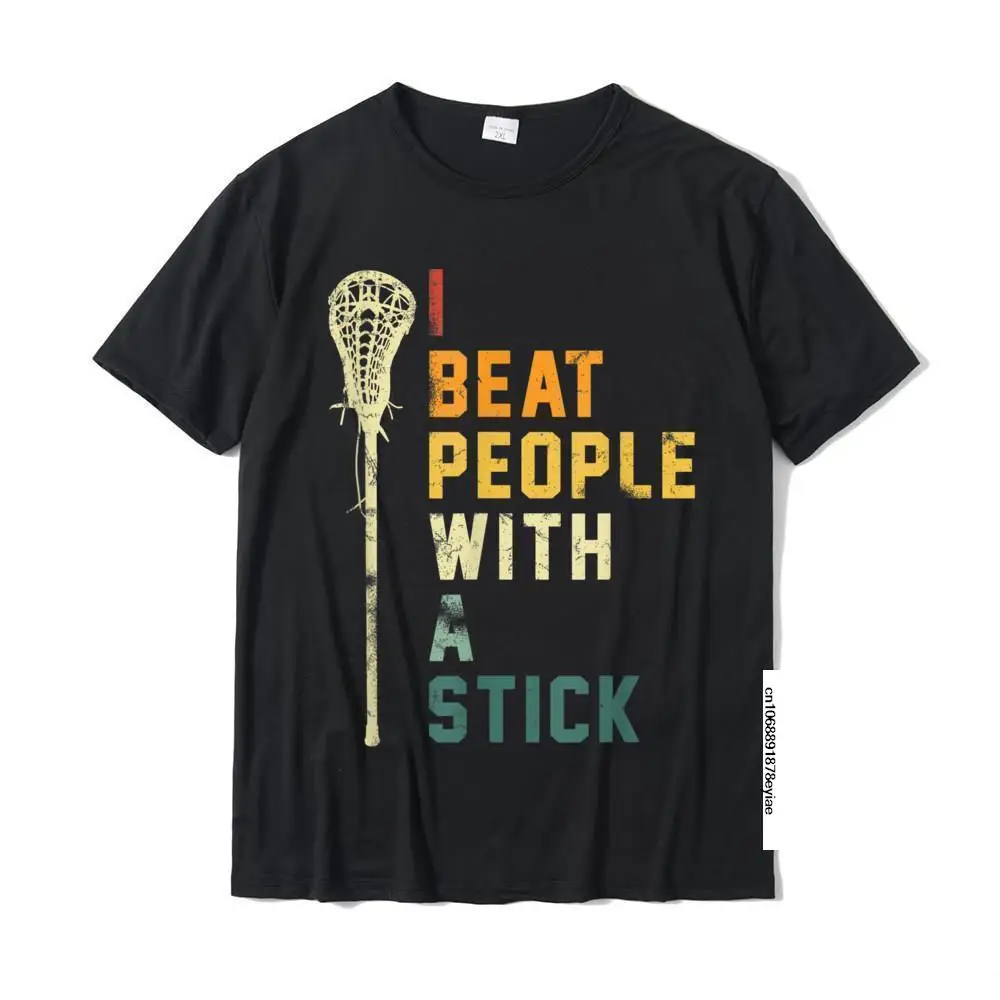 

I Beat People With A Stick - Funny Lacrosse Gift Men Women T-Shirt Tops & Tees Retro Funny Cotton Adult Tshirts Funny