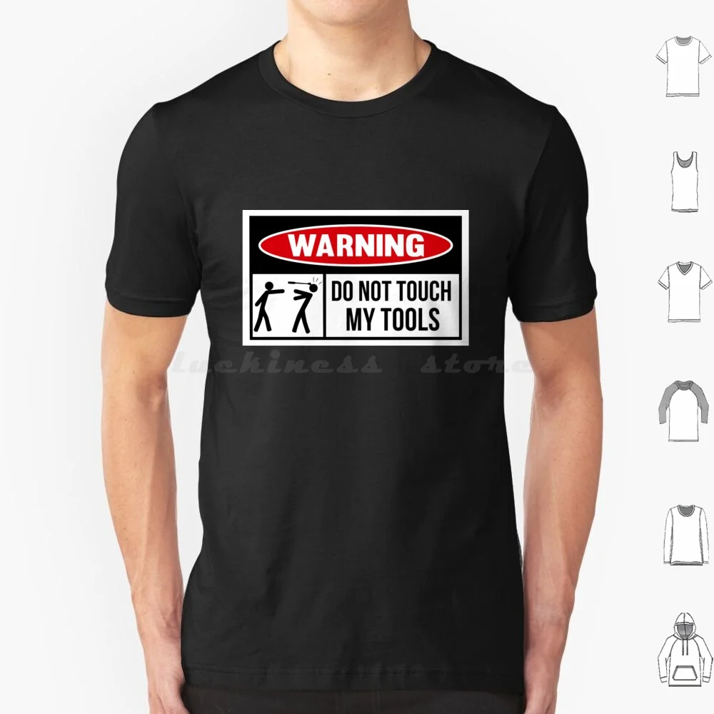 Toolbox Warning Sign Do Not Touch My Tools T Shirt 6xl Cotton Cool Tee
