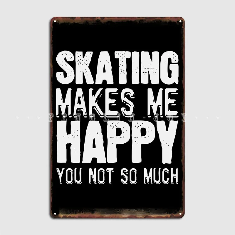 

Skating Makes Me Happy Metal Plaque Poster Wall Pub Cinema Plates Decoration Tin Sign Poster