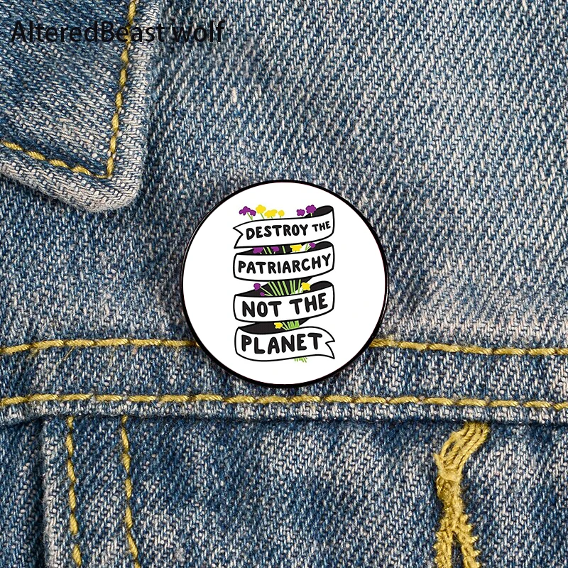 

Destroy the Patriarchy not the Planet Pin Custom Funny Brooches Shirt Lapel Bag Badge Cartoon enamel pins for Lover Girl Friends
