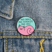 pro choice pro feminism pro cats cartoon pin custom funny brooches shirt lapel bag badge enamel pins for lover girl friends