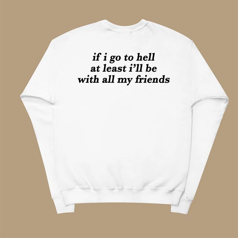

If I Go To Hell At Least I Will Be with All My Friends Gothic Clothes 2000s Back Printed Women Sweatshirt O Neck Streetwear Tops